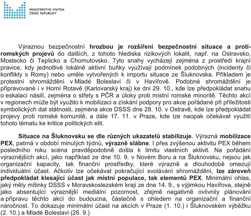 Šluknovska. P íkladem je protestní shromážd ní v Mladé Boleslavi i v Haví ov. Podobné shromážd ní je p ipravované i v Horní Rotav (Karlovarský kraj) ke dni 29. 10.