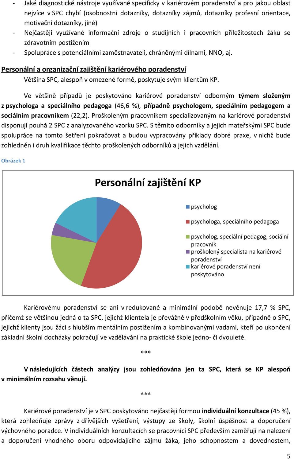 aj. Personální a organizační zajištění kariérového poradenství Většina SPC, alespoň v omezené formě, poskytuje svým klientům KP.