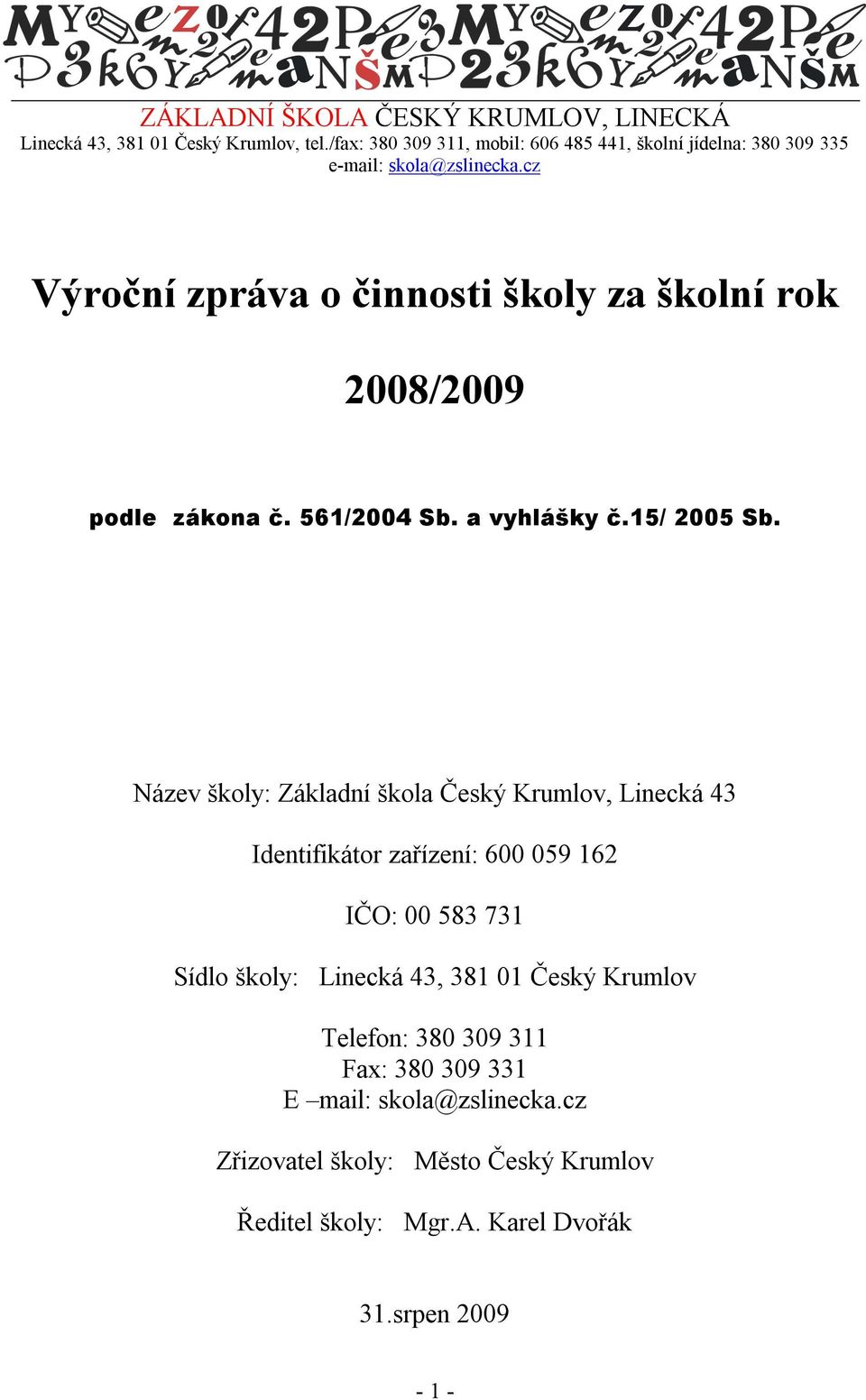 cz Výroční zpráva o činnosti školy za školní rok 2008/2009 podle zákona č. 561/2004 Sb. a vyhlášky č.15/ 2005 Sb.