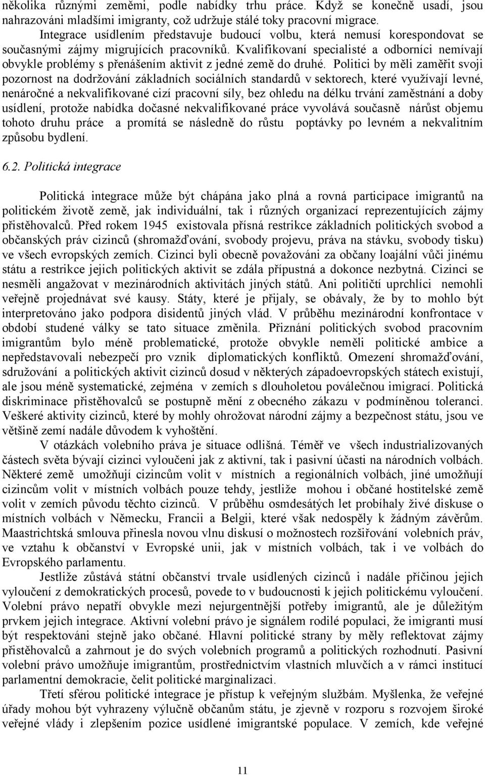 Kvalifikovaní specialisté a odborníci nemívají obvykle problémy s přenášením aktivit z jedné země do druhé.