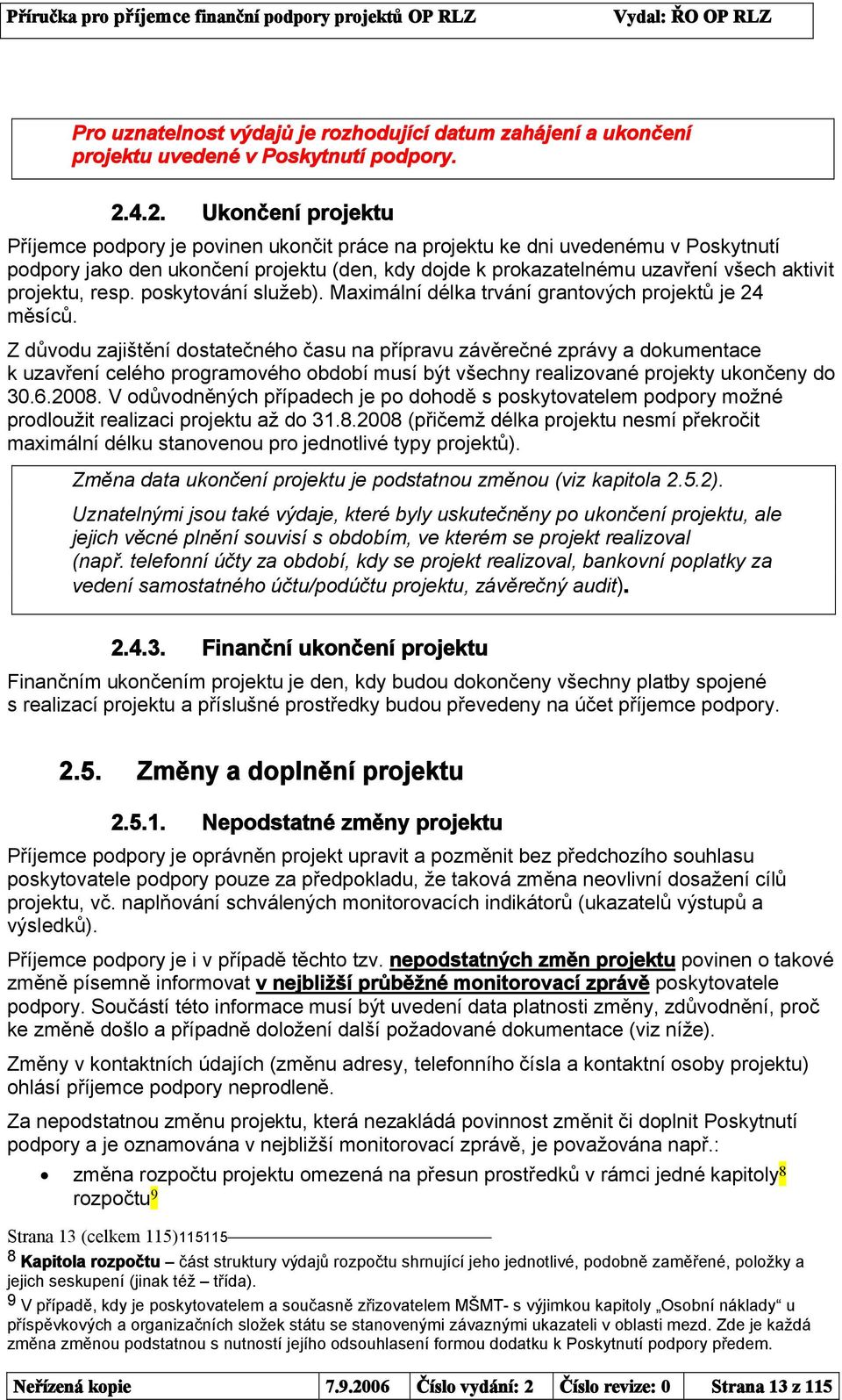 projektu, resp. poskytování služeb). Maximální délka trvání grantových projektů je 24 měsíců.