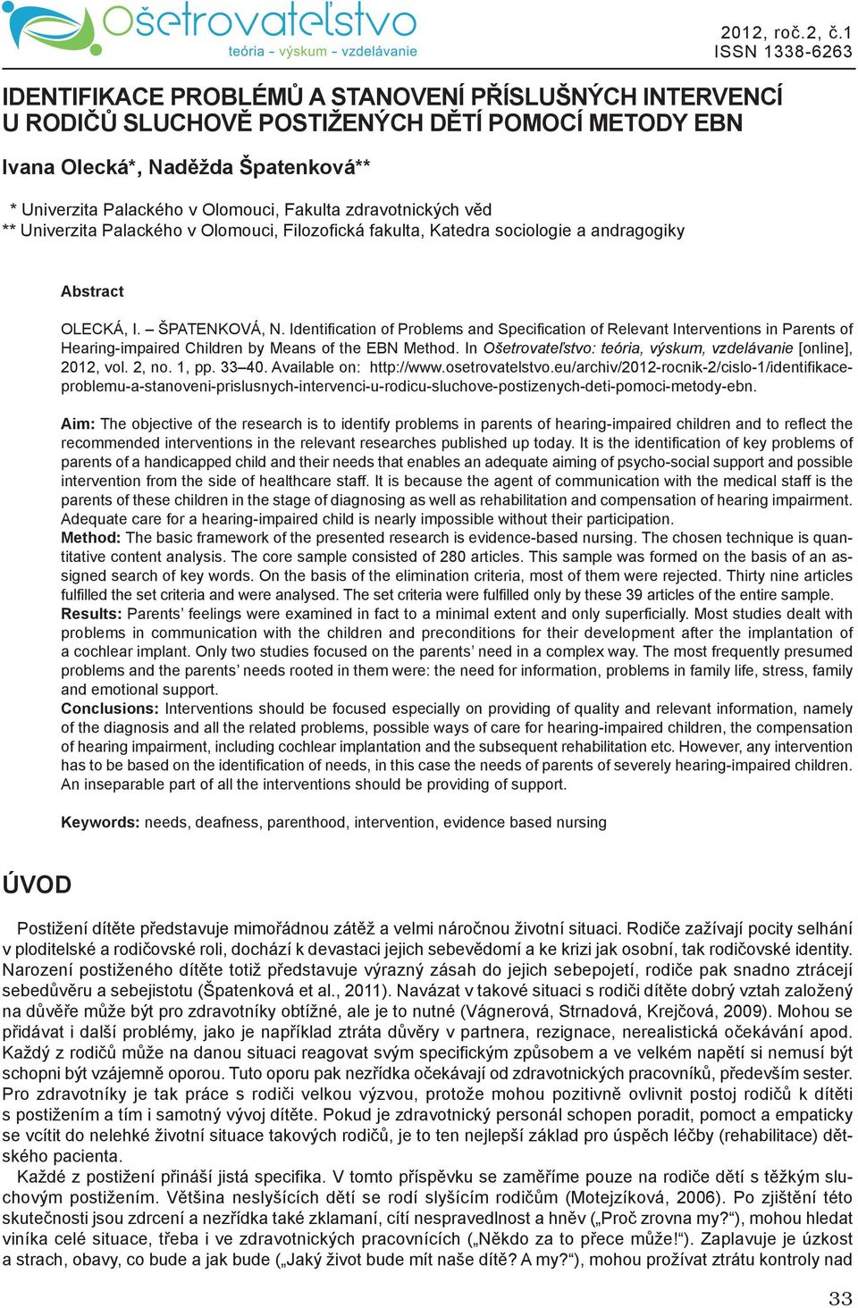 Identification of Problems and Specification of Relevant Interventions in Parents of Hearing-impaired Children by Means of the EBN Method.