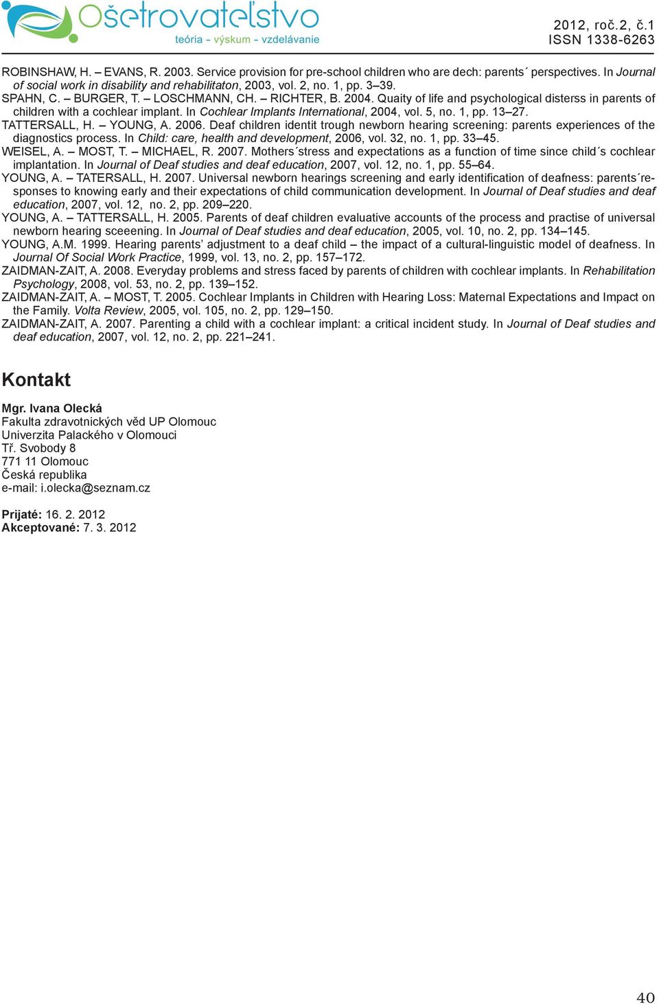 In Cochlear Implants International, 2004, vol. 5, no. 1, pp. 13 27. TATTERSALL, H. YOUNG, A. 2006.