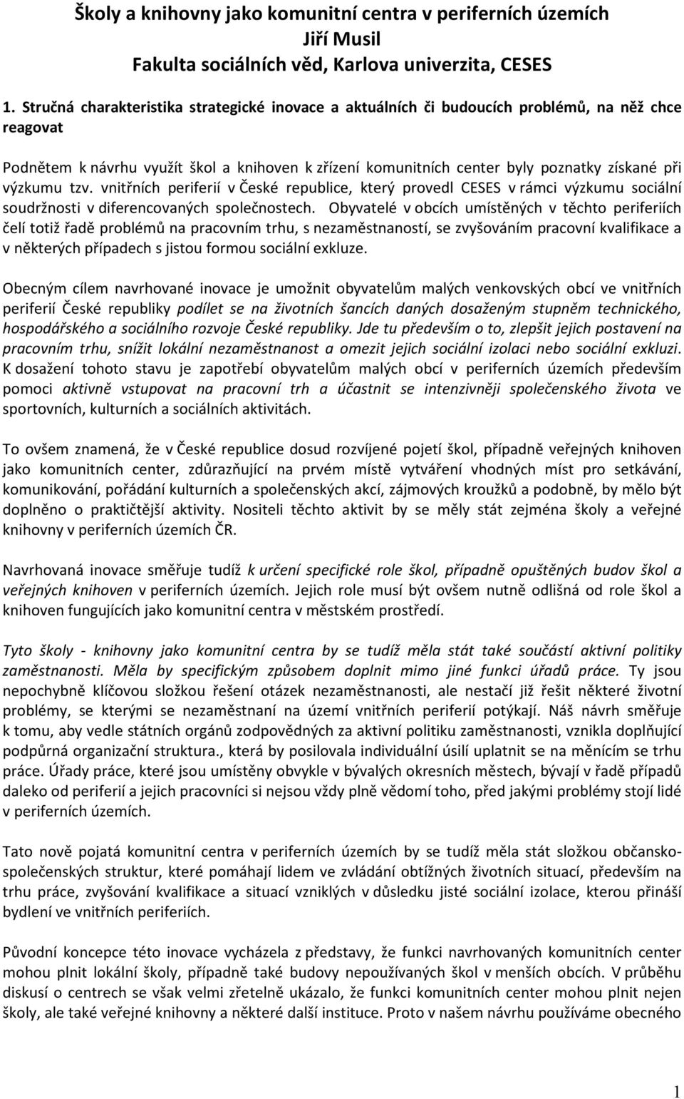 výzkumu tzv. vnitřních periferií v České republice, který provedl CESES v rámci výzkumu sociální soudržnosti v diferencovaných společnostech.