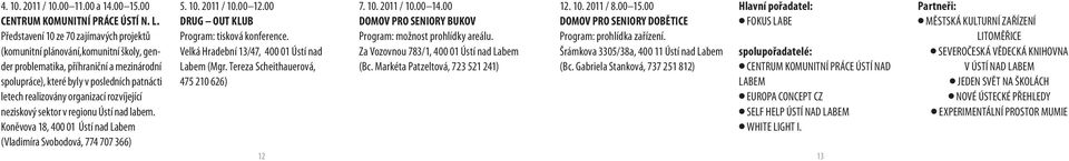 organizací rozvíjející neziskový sektor v regionu Ústí nad labem. Koněvova 18, 400 01 Ústí nad Labem (Vladimíra Svobodová, 774 707 366) 5. 10. 2011 / 10.00 12.