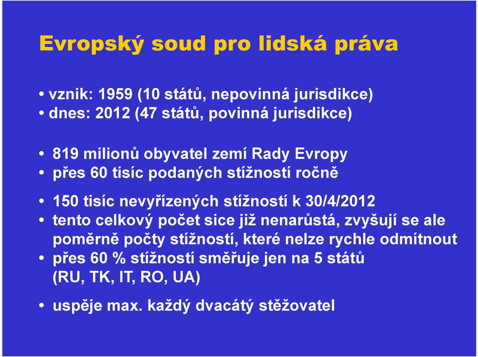 stížností k 30/4/2012 tento celkový počet sice již nenarůstá, zvyšují se ale poměrně počty stížností, které