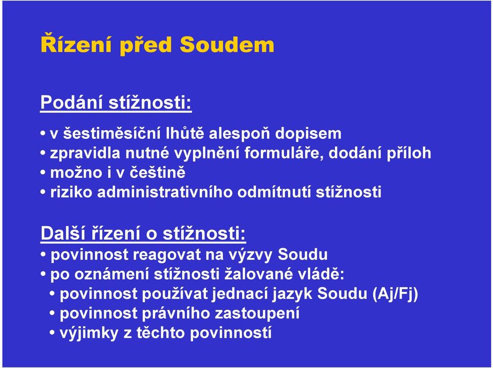 Další řízení o stížnosti: povinnost reagovat na výzvy Soudu po oznámení stížnosti žalované vládě: