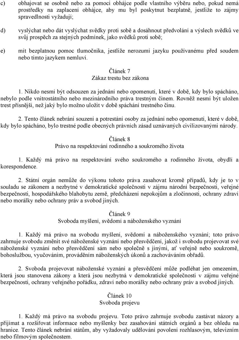 nerozumí jazyku používanému před soudem nebo tímto jazykem nemluví. Článek 7 Zákaz trestu bez zákona 1.