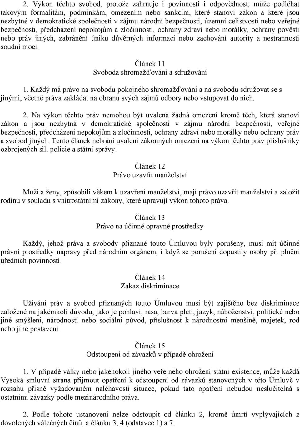 úniku důvěrných informací nebo zachování autority a nestrannosti soudní moci. Článek 11 Svoboda shromažďování a sdružování 1.