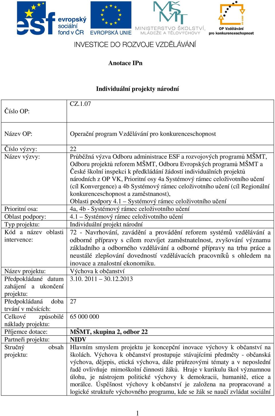 Evropských programů MŠMT a České školní inspekci k předkládání žádostí individuálních projektů národních z OP VK, Prioritní osy 4a Systémový rámec celoživotního učení (cíl Konvergence) a 4b Systémový