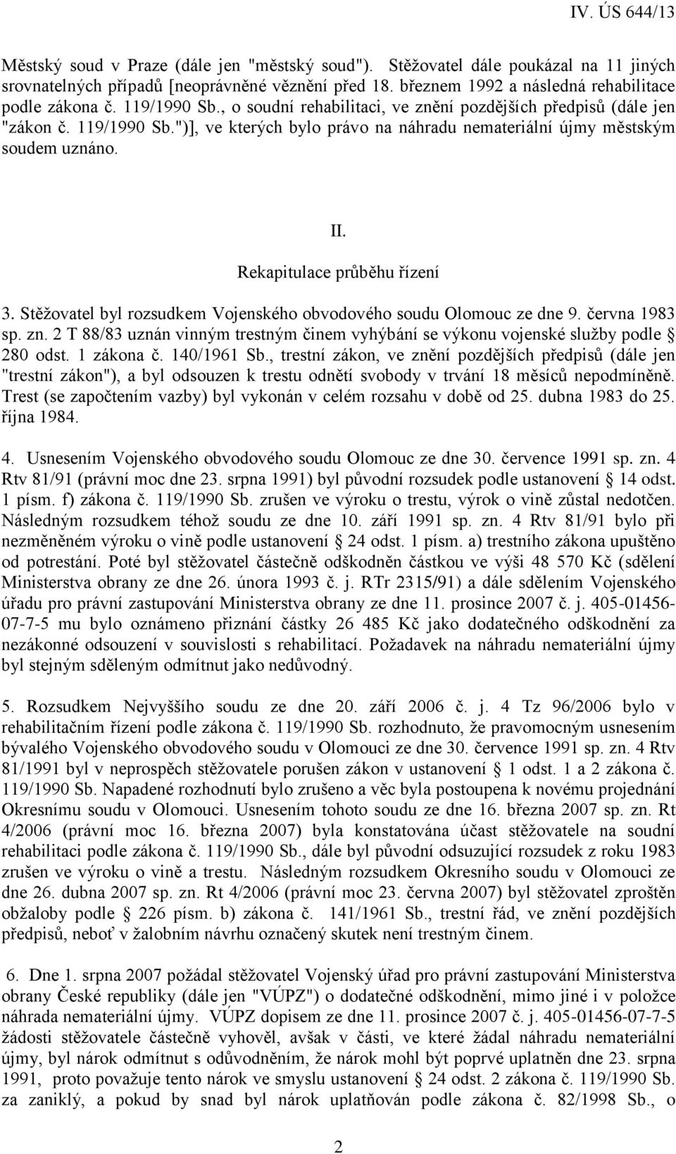 Rekapitulace průběhu řízení 3. Stěžovatel byl rozsudkem Vojenského obvodového soudu Olomouc ze dne 9. června 1983 sp. zn.