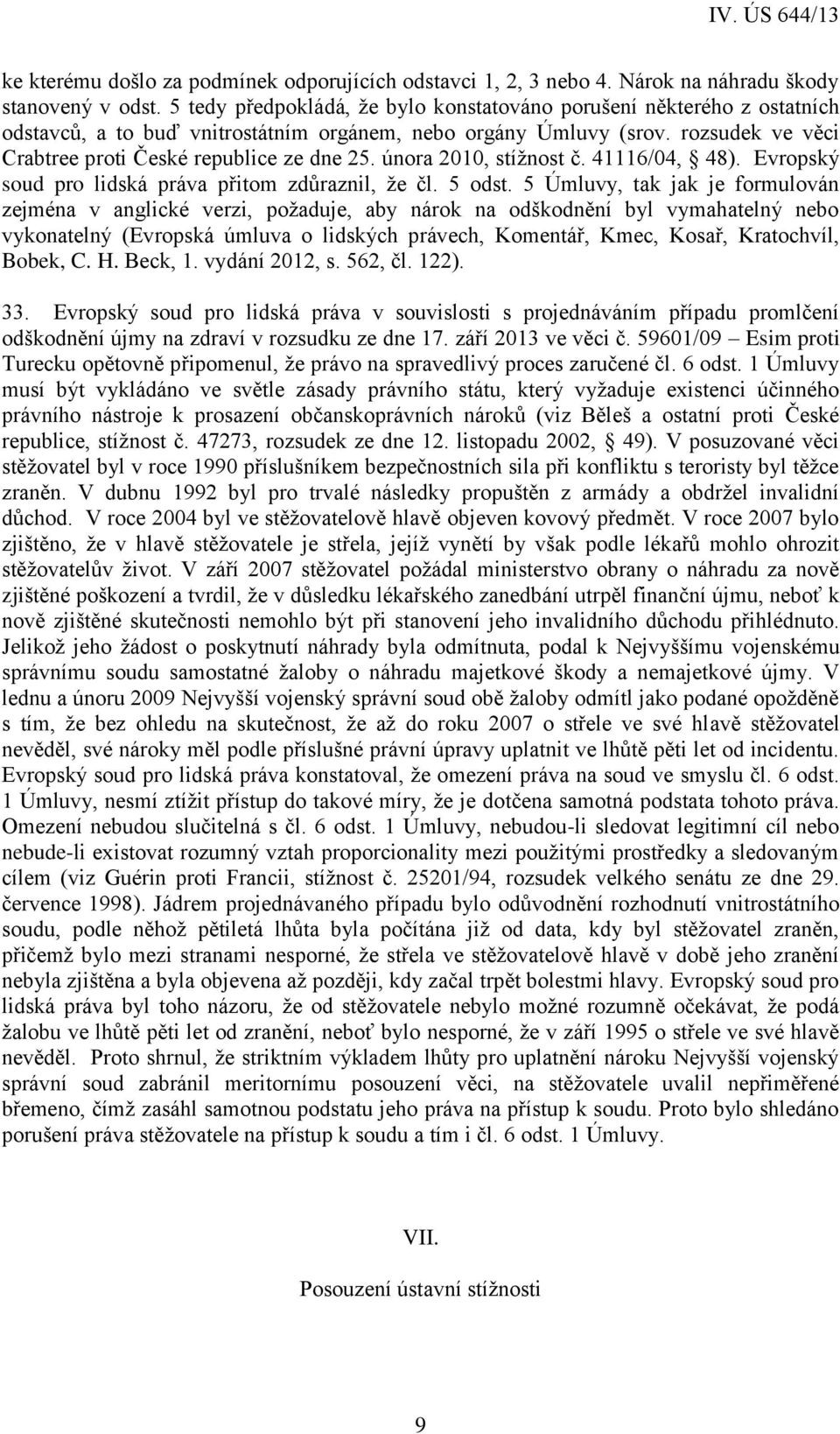 února 2010, stížnost č. 41116/04, 48). Evropský soud pro lidská práva přitom zdůraznil, že čl. 5 odst.