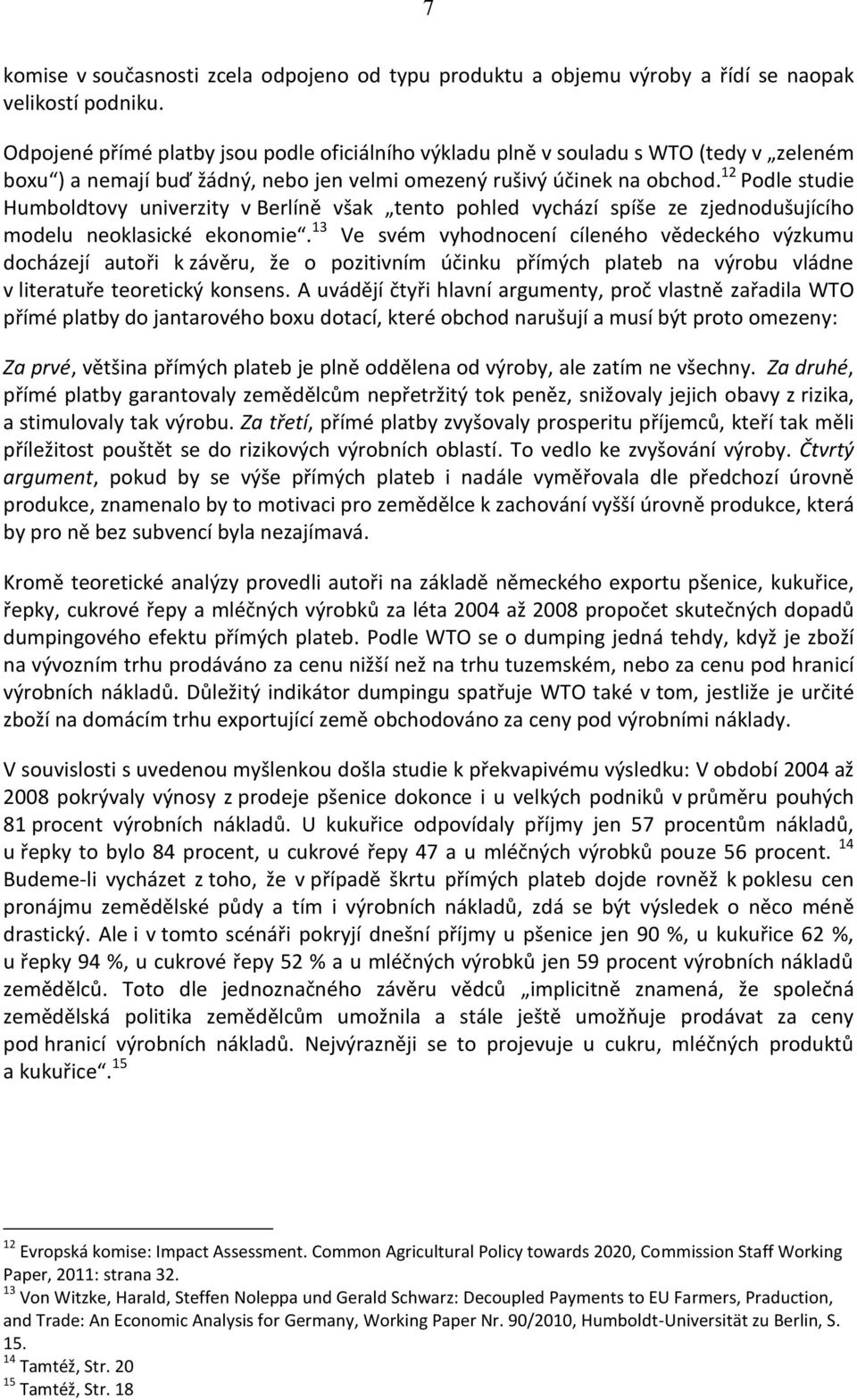 12 Podle studie Humboldtovy univerzity v Berlíně však tento pohled vychází spíše ze zjednodušujícího modelu neoklasické ekonomie.