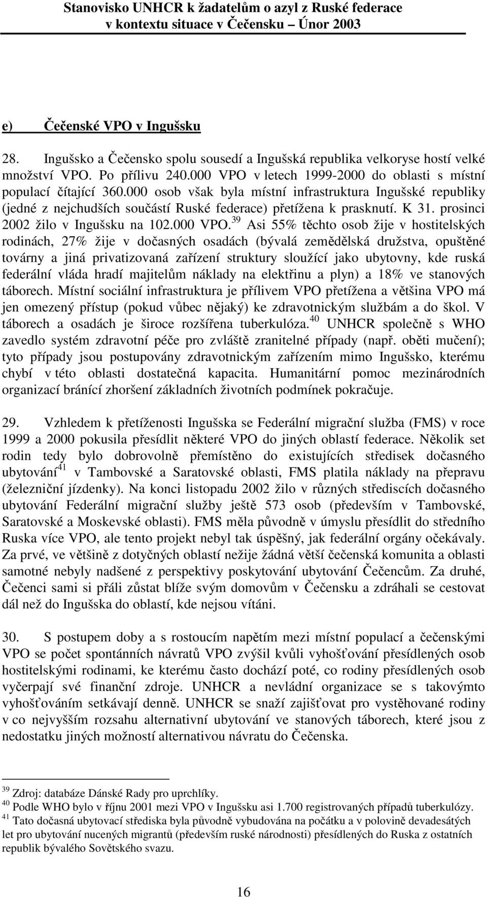 K 31. prosinci 2002 žilo v Ingušsku na 102.000 VPO.