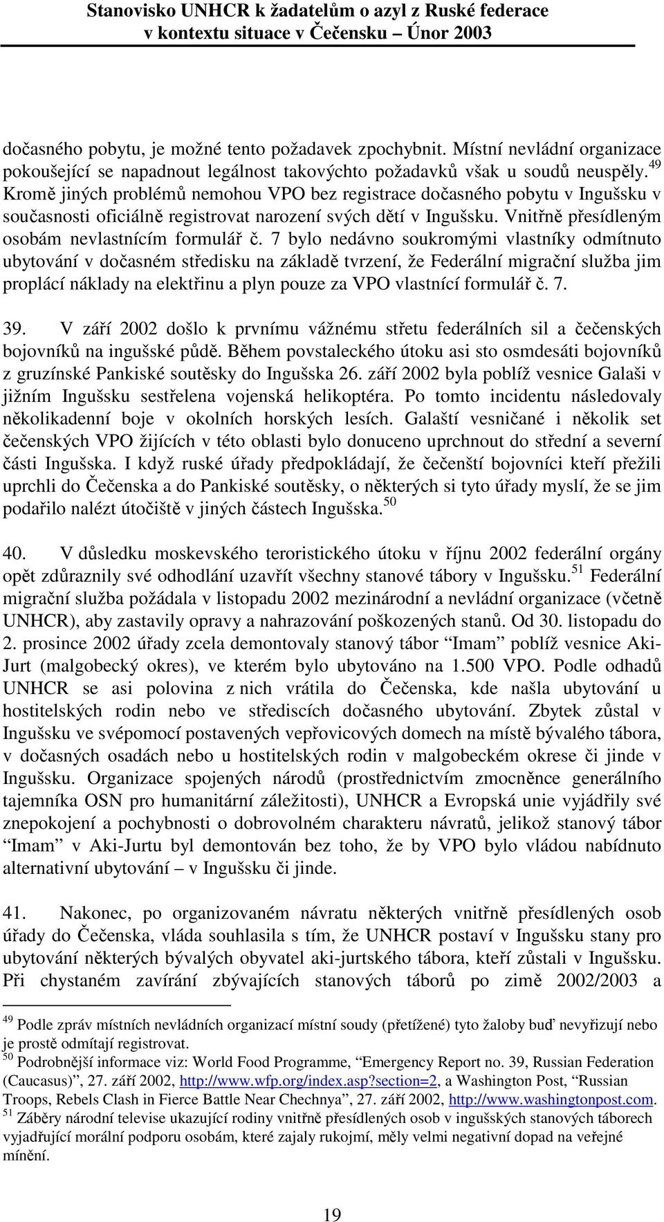 7 bylo nedávno soukromými vlastníky odmítnuto ubytování v dočasném středisku na základě tvrzení, že Federální migrační služba jim proplácí náklady na elektřinu a plyn pouze za VPO vlastnící formulář