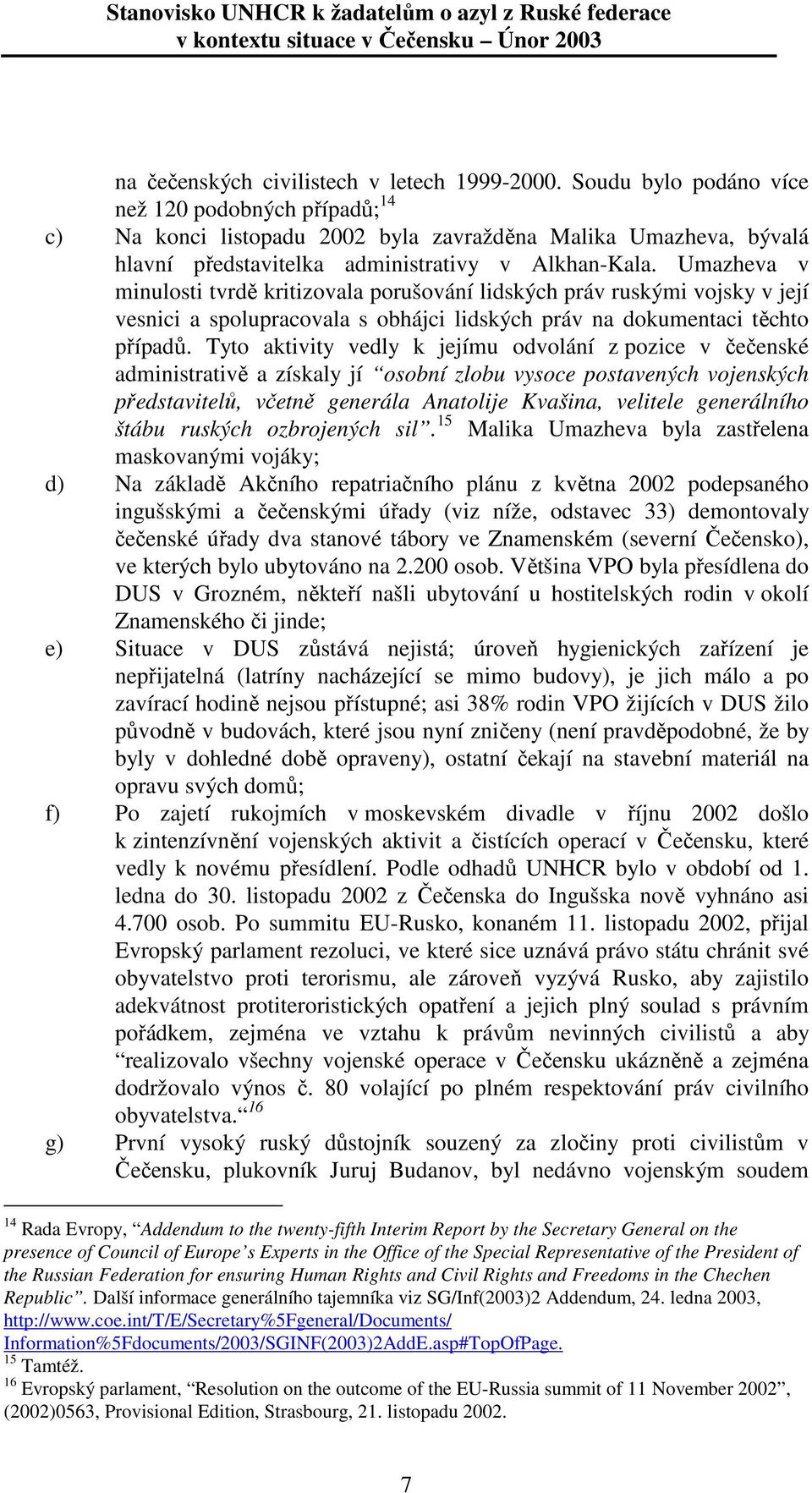 Umazheva v minulosti tvrdě kritizovala porušování lidských práv ruskými vojsky v její vesnici a spolupracovala s obhájci lidských práv na dokumentaci těchto případů.