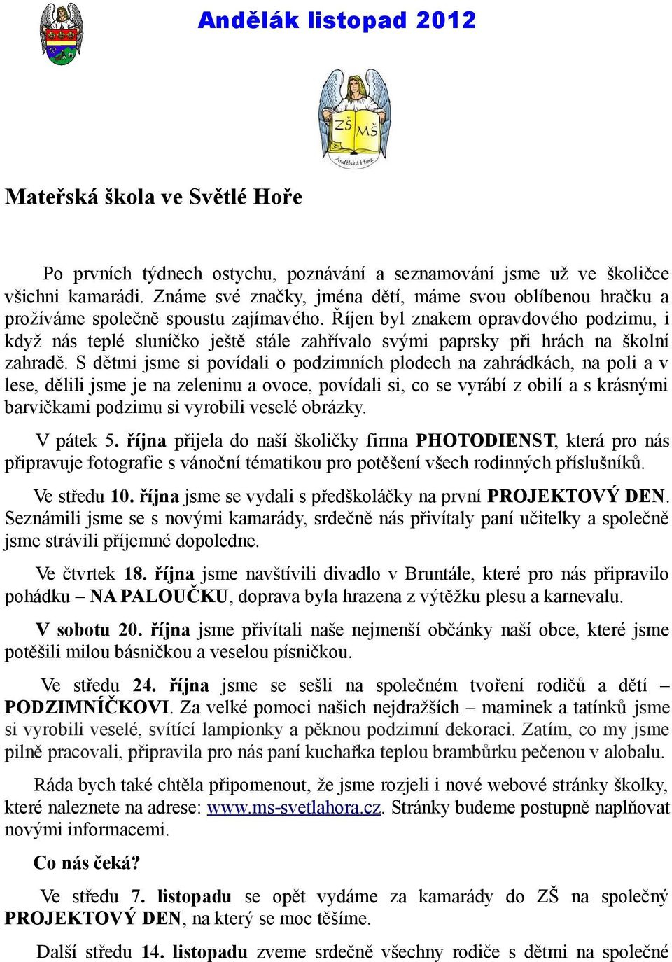 Říjen byl znakem opravdového podzimu, i když nás teplé sluníčko ještě stále zahřívalo svými paprsky při hrách na školní zahradě.