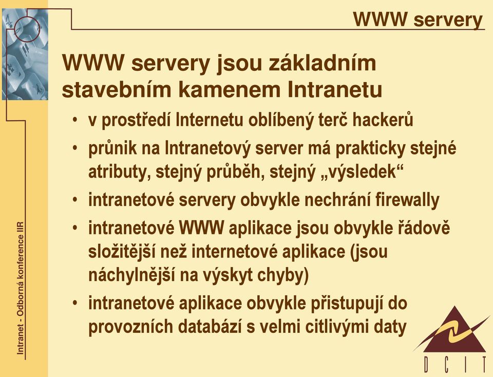 obvykle nechrání firewally intranetové WWW aplikace jsou obvykle řádově složitější než internetové aplikace