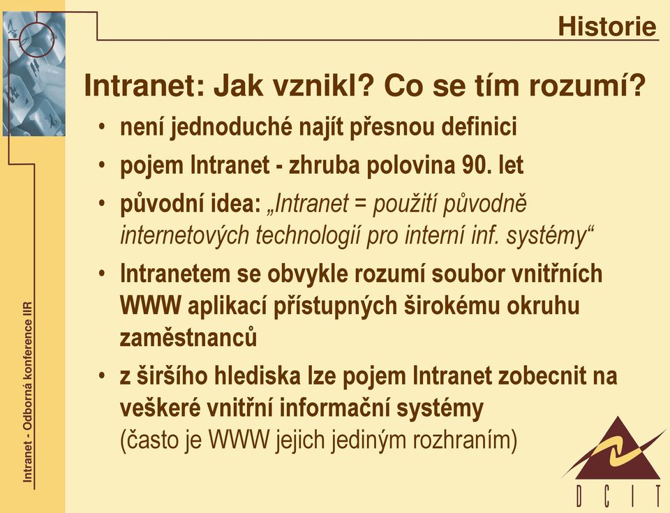 let původní idea: Intranet = použití původně internetových technologií pro interní inf.