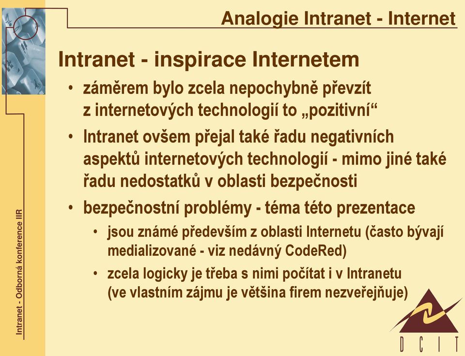 oblasti bezpečnosti bezpečnostní problémy - téma této prezentace jsou známé především z oblasti Internetu (často bývají