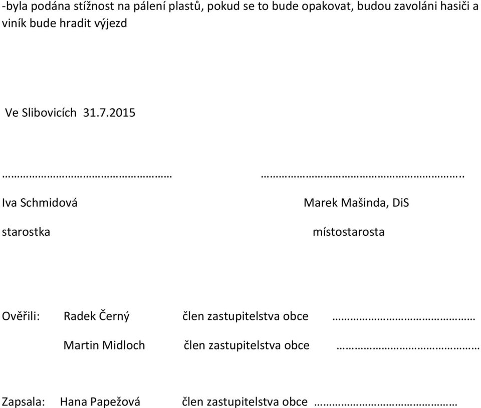 . Marek Mašinda, DiS místostarosta Ověřili: Radek Černý člen zastupitelstva obce