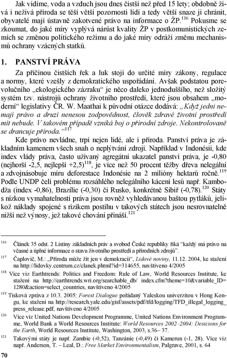 1. PANSTVÍ PRÁVA Za příčinou čistších řek a luk stojí do určité míry zákony, regulace a normy, které vzešly z demokratického uspořádání.