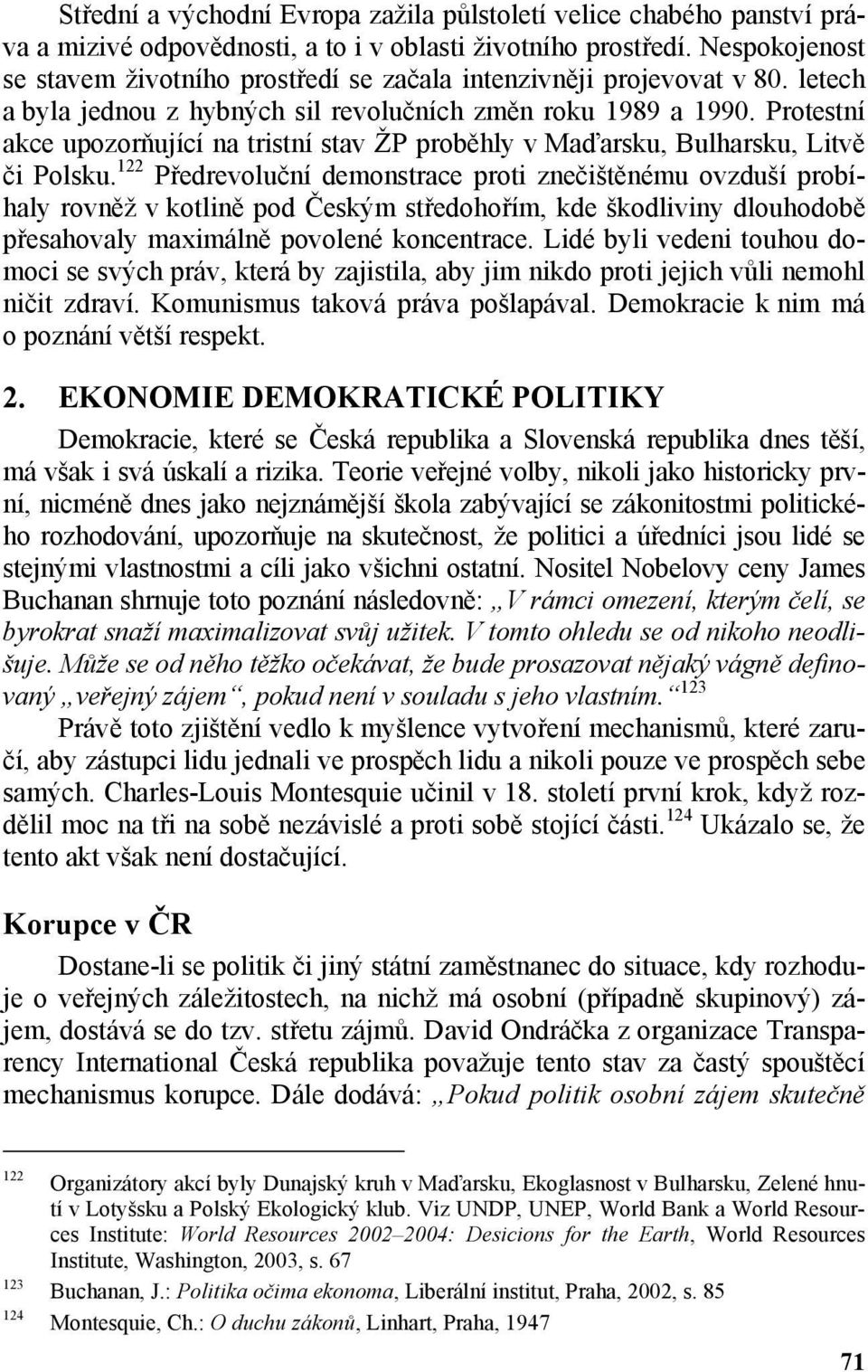 Protestní akce upozorňující na tristní stav ŽP proběhly v Maďarsku, Bulharsku, Litvě či Polsku.