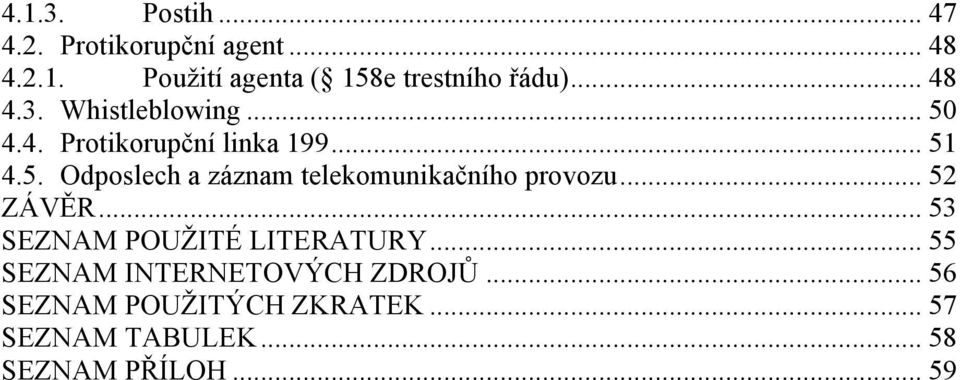 .. 52 ZÁVĚR... 53 SEZNAM POUŢITÉ LITERATURY... 55 SEZNAM INTERNETOVÝCH ZDROJŮ.