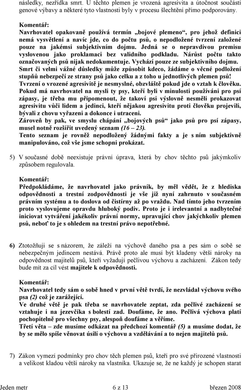 Jedná se o nepravdivou premisu vyslovenou jako proklamaci bez validního podkladu. Nárůst počtu takto označovaných psů nijak nedokumentuje. Vychází pouze ze subjektivního dojmu.