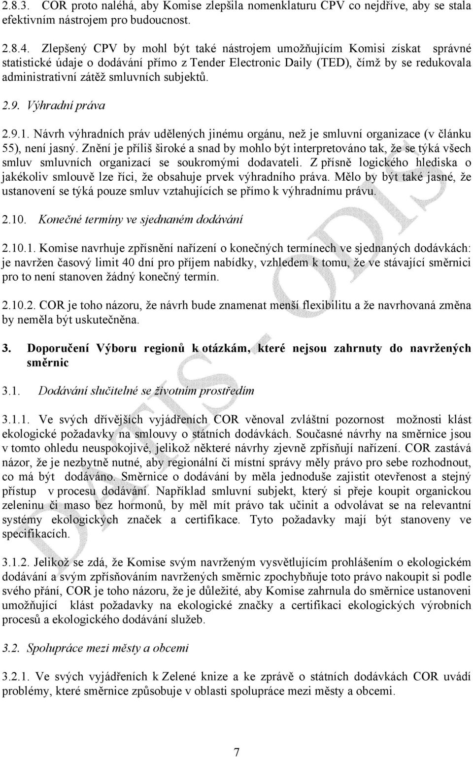 subjektů. 2.9. Výhradní práva 2.9.1. Návrh výhradních práv udělených jinému orgánu, než je smluvní organizace (v článku 55), není jasný.