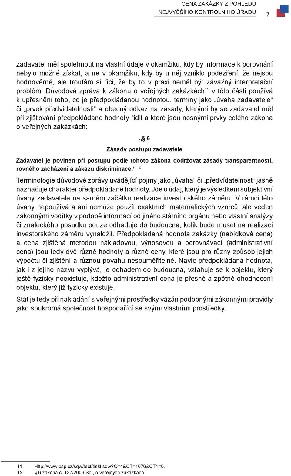 Důvodová zpráva k zákonu o veřejných zakázkách 11 v této části používá k upřesnění toho, co je předpokládanou hodnotou, termíny jako úvaha zadavatele či prvek předvídatelnosti a obecný odkaz na