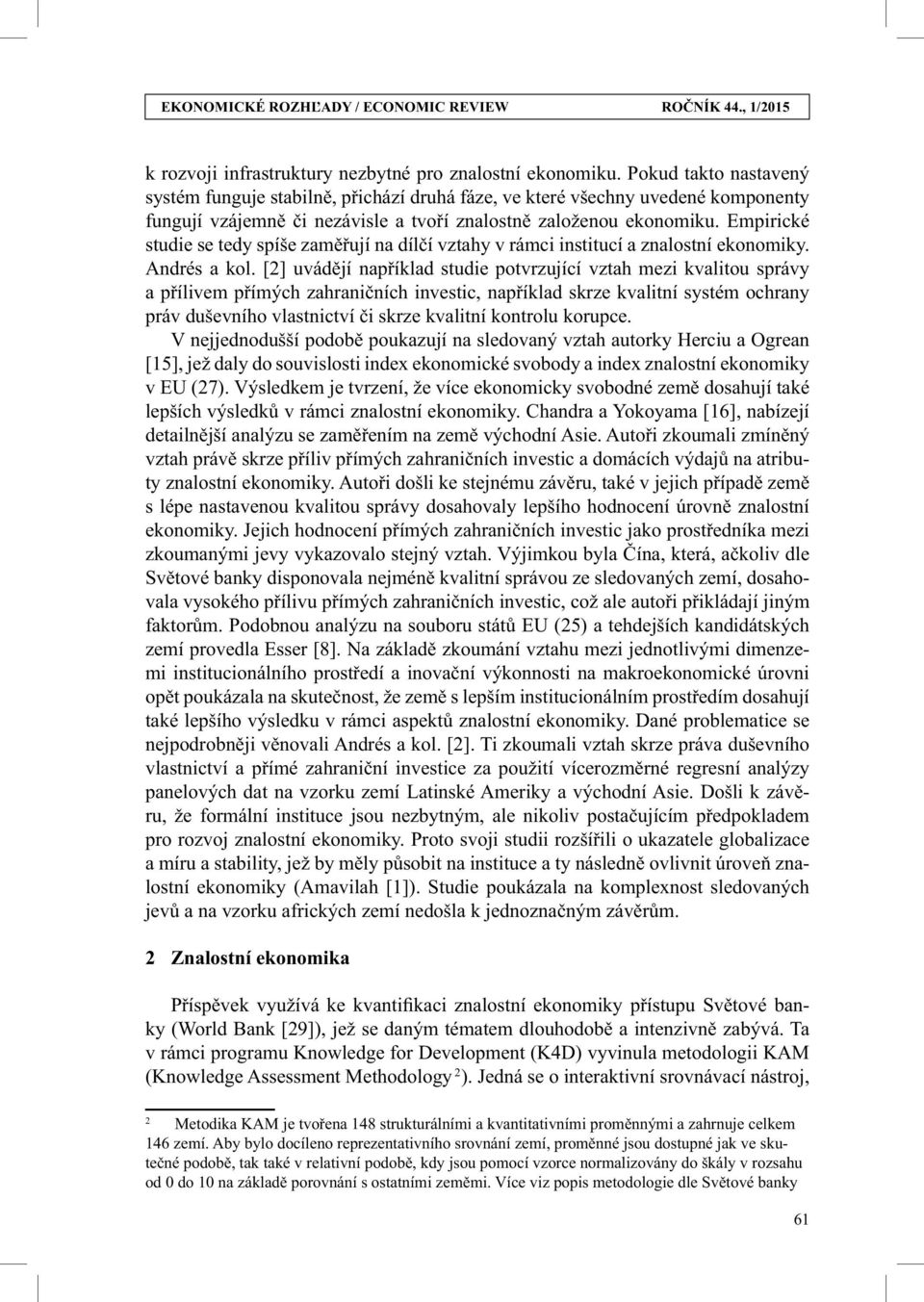 Empirické studie se tedy spíše zam ují na díl í vztahy v rámci institucí a znalostní ekonomiky. Andrés a kol.