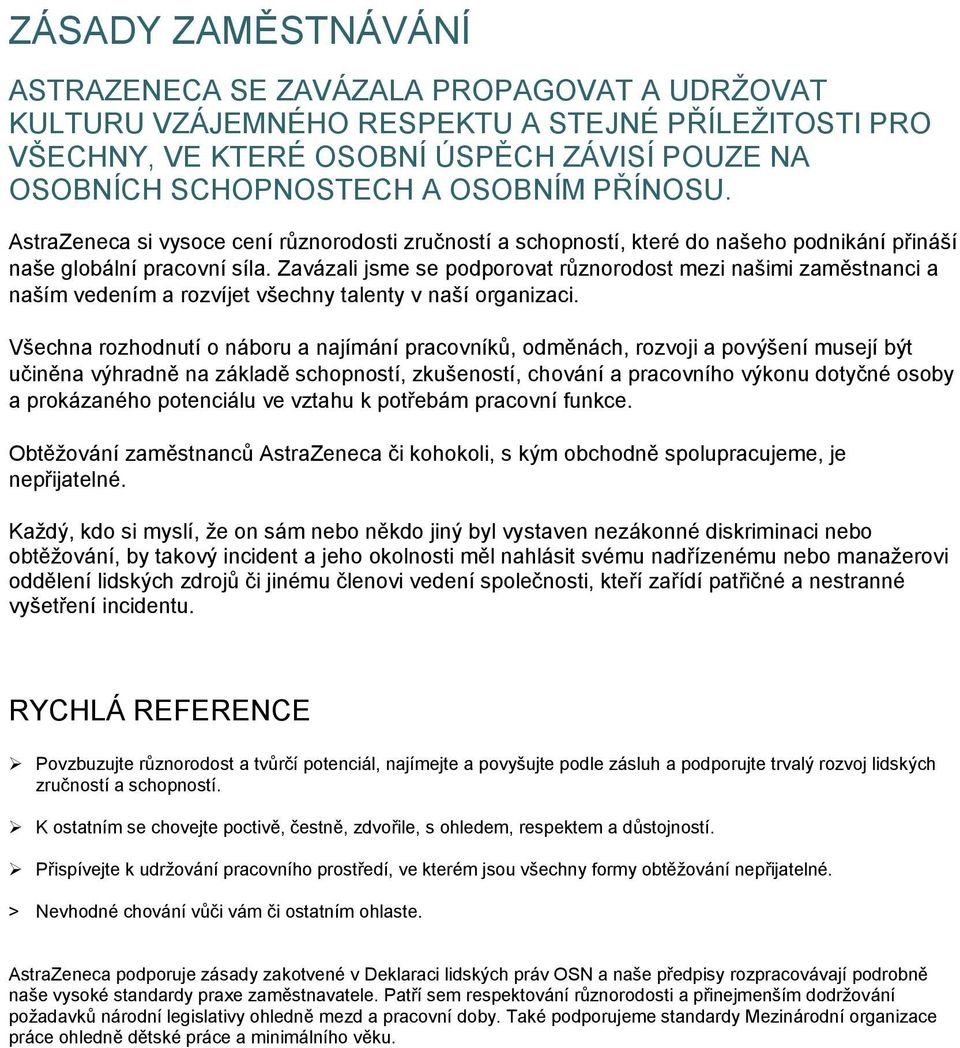 Zavázali jsme se podporovat různorodost mezi našimi zaměstnanci a naším vedením a rozvíjet všechny talenty v naší organizaci.