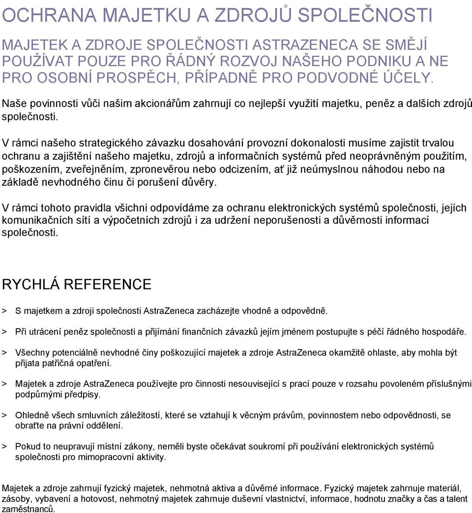 V rámci našeho strategického závazku dosahování provozní dokonalosti musíme zajistit trvalou ochranu a zajištění našeho majetku, zdrojů a informačních systémů před neoprávněným použitím, poškozením,