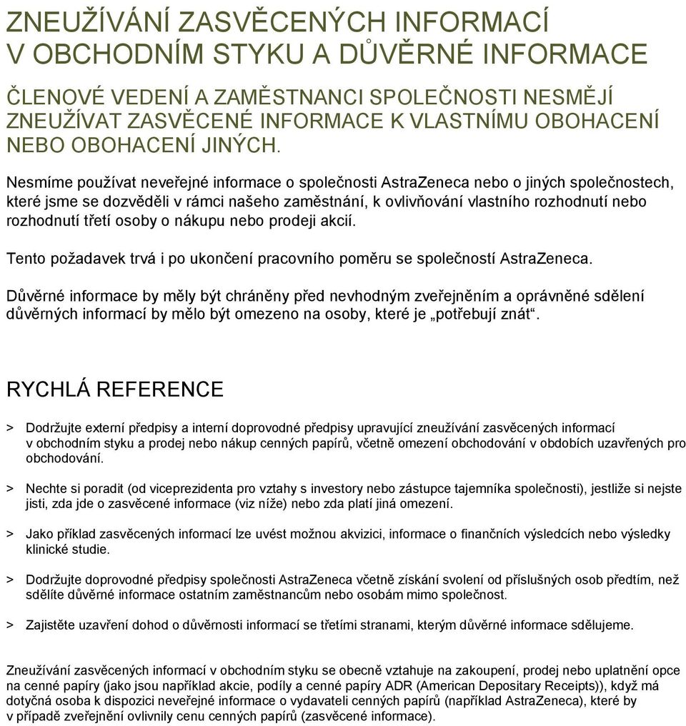 osoby o nákupu nebo prodeji akcií. Tento požadavek trvá i po ukončení pracovního poměru se společností AstraZeneca.