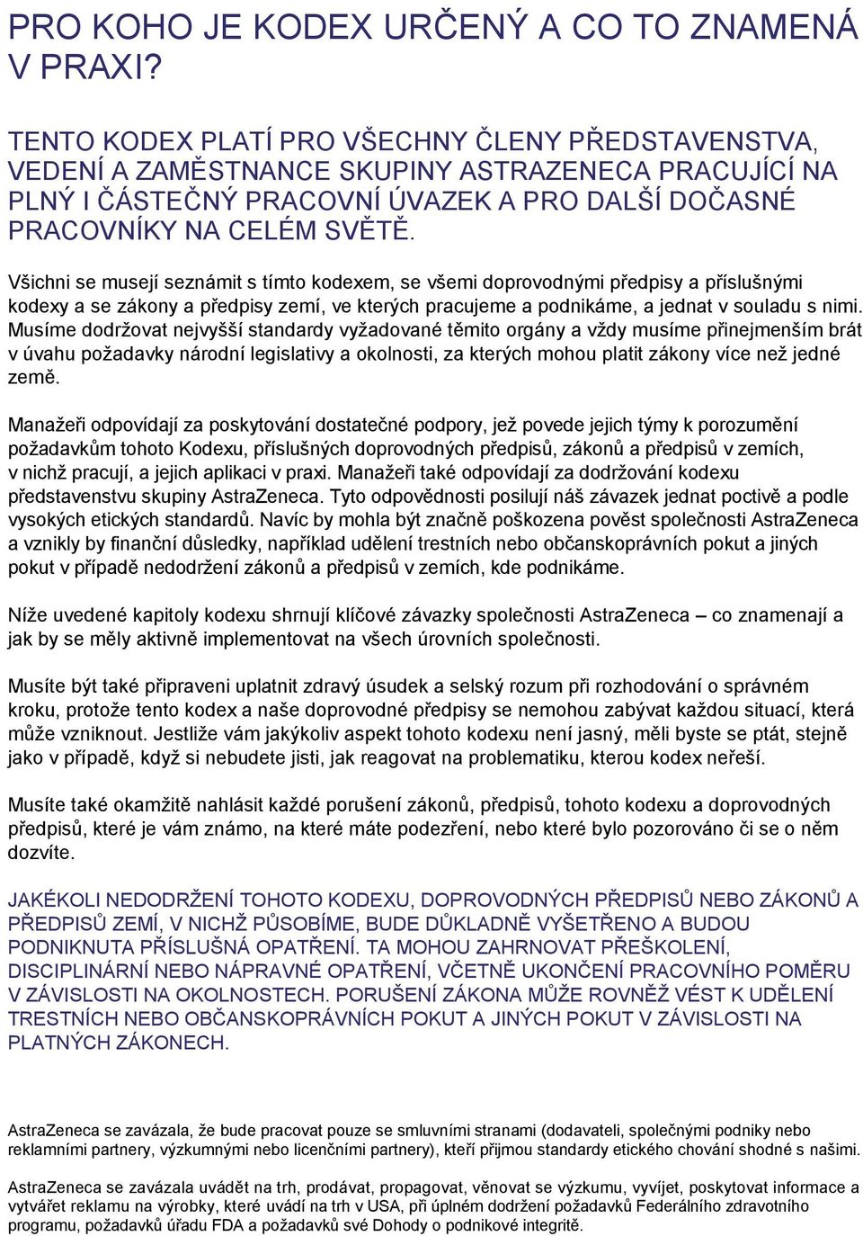 Všichni se musejí seznámit s tímto kodexem, se všemi doprovodnými předpisy a příslušnými kodexy a se zákony a předpisy zemí, ve kterých pracujeme a podnikáme, a jednat v souladu s nimi.