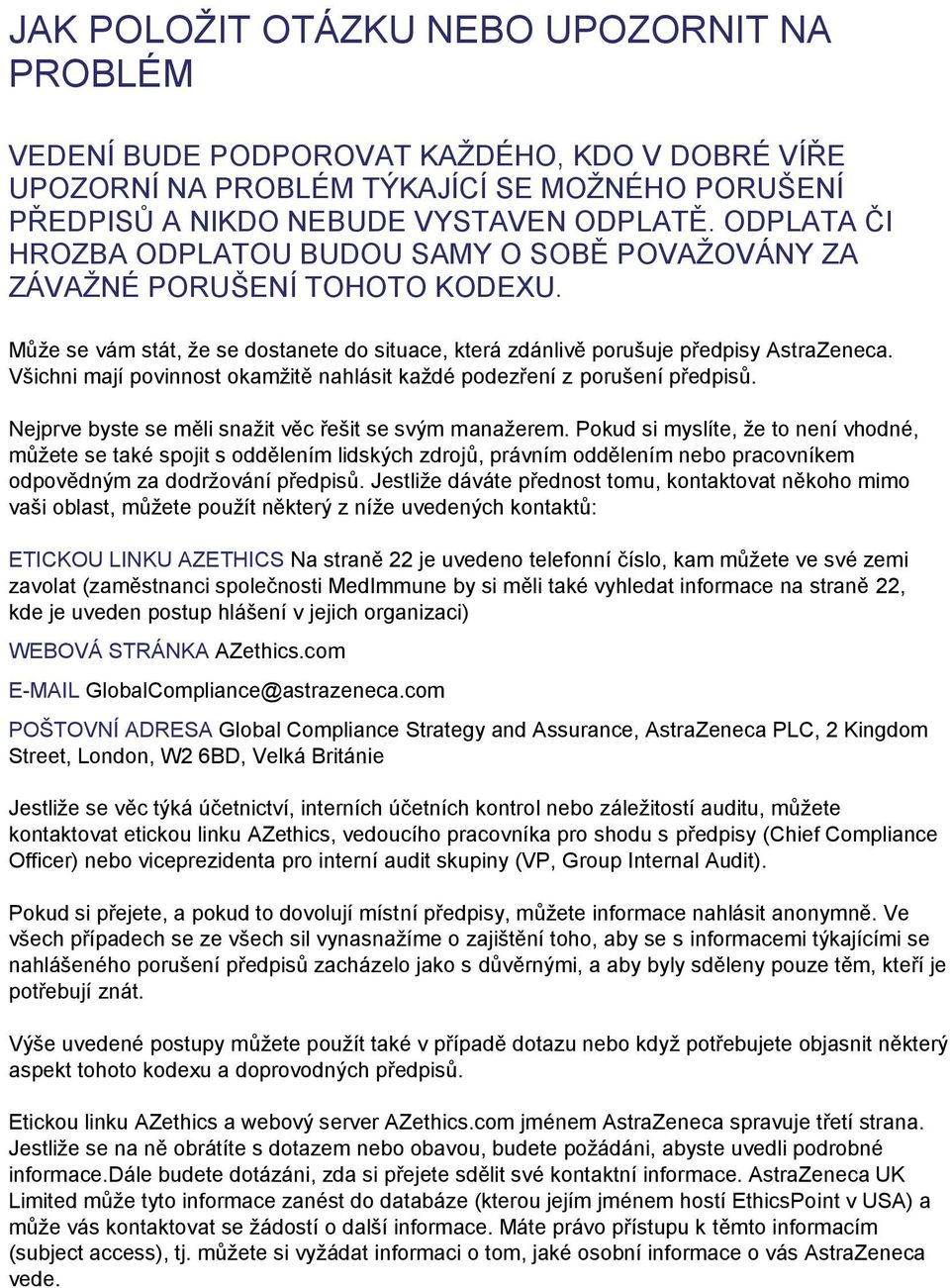 Všichni mají povinnost okamžitě nahlásit každé podezření z porušení předpisů. Nejprve byste se měli snažit věc řešit se svým manažerem.