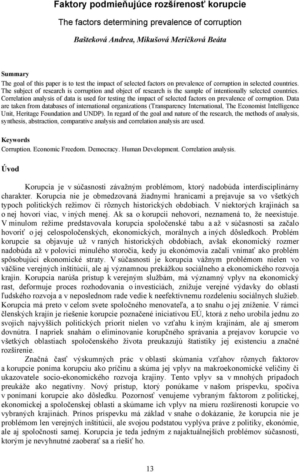 Correlation analysis of data is used for testing the impact of selected factors on prevalence of corruption.