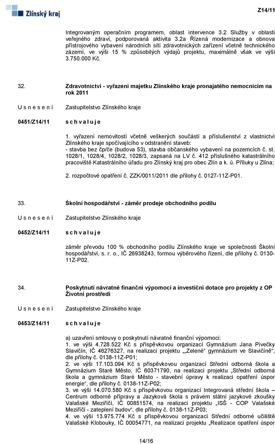 32. Zdravotnictví - vyřazení majetku Zlínského kraje pronajatého nemocnicím na rok 2011 0451/Z14/11 1.