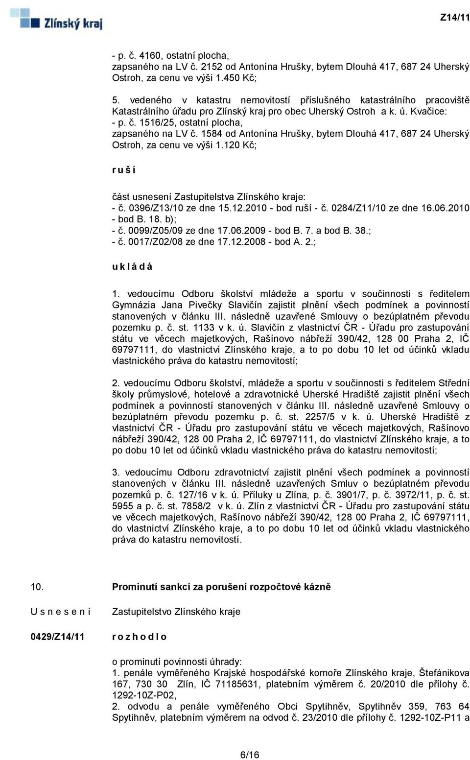 1584 od Antonína Hrušky, bytem Dlouhá 417, 687 24 Uherský Ostroh, za cenu ve výši 1.120 Kč; ruší část usnesení Zastupitelstva Zlínského kraje: - č. 0396/Z13/10 ze dne 15.12.2010 - bod ruší - č.