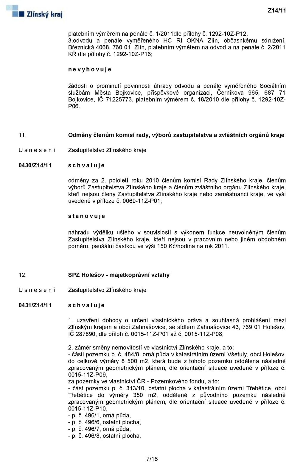 1292-10Z-P16; nevyhovuje žádosti o prominutí povinnosti úhrady odvodu a penále vyměřeného Sociálním službám Města Bojkovice, příspěvkové organizaci, Černíkova 965, 687 71 Bojkovice, IČ 71225773,