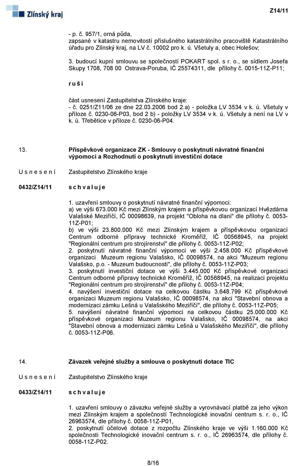 0015-11Z-P11; ruší část usnesení Zastupitelstva Zlínského kraje: - č. 0251/Z11/06 ze dne 22.03.2006 bod 2.a) - položka LV 3534 v k. ú. Všetuly v příloze č. 0230-06-P03, bod 2 b) - položky LV 3534 v k.