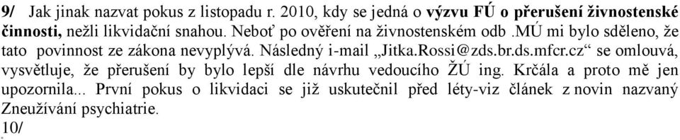 Neboť po ověření na živnostenském odb.mú mi bylo sděleno, že tato povinnost ze zákona nevyplývá. Následný i-mail Jitka.