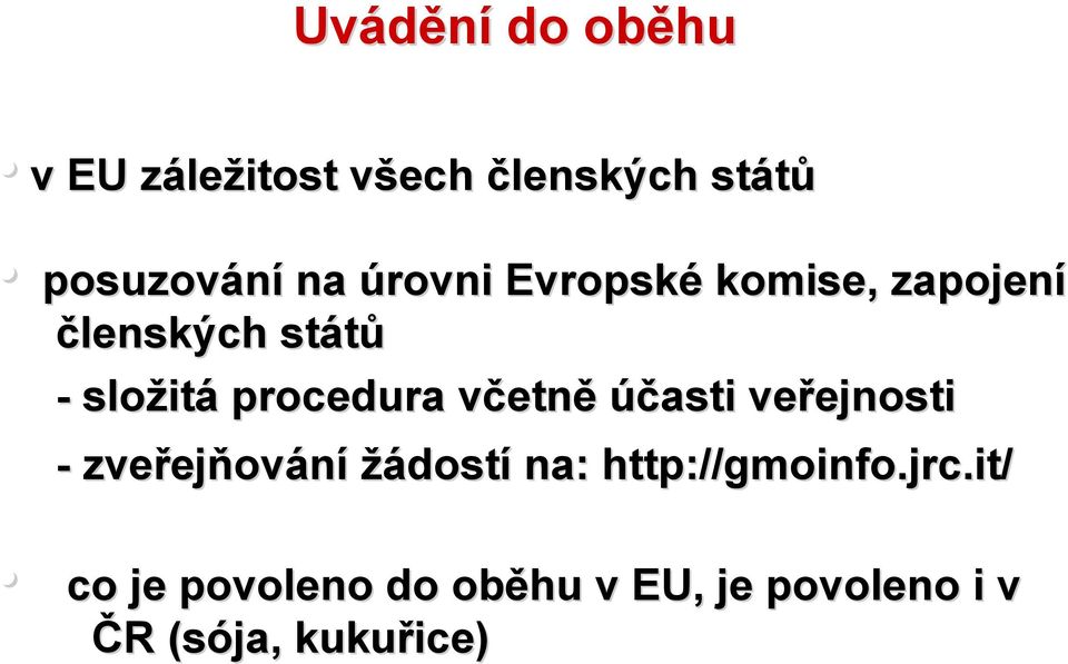 etně účasti veřejnosti ejnosti - zveřej ejňování žádostí na: http://gmoinfo