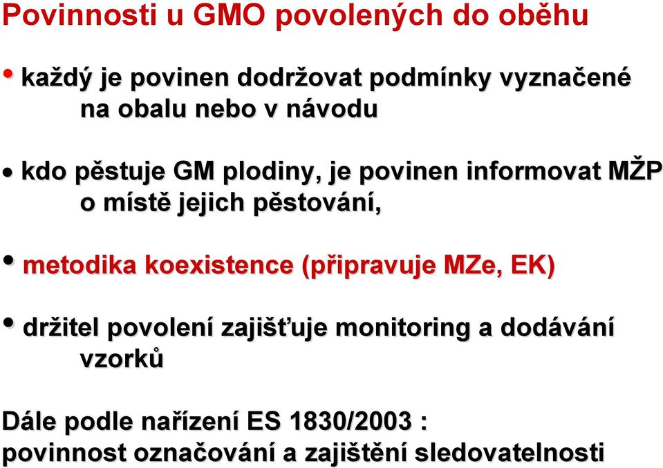 pěstovp stování, metodika koexistence (připravuje MZe, EK) držitel povolení zajišťuje monitoring a