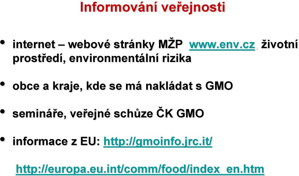 se mám nakládat s GMO semináře, e, veřejn ejné schůze ČK K GMO