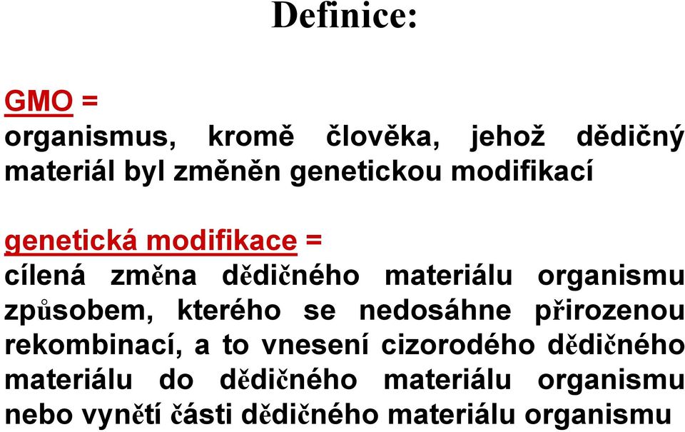 organismu způsobem, kterého se nedosáhne přirozenou rekombinací, a to vnesení