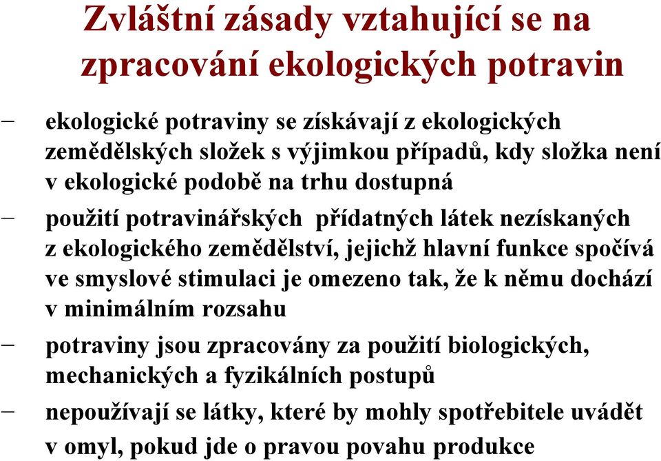 jejichž hlavní funkce spočívá ve smyslové stimulaci je omezeno tak, že k němu dochází v minimálním rozsahu potraviny jsou zpracovány za použití