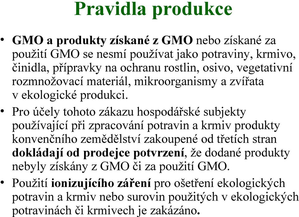 Pro účely tohoto zákazu hospodářské subjekty používající při zpracování potravin a krmiv produkty konvenčního zemědělství zakoupené od třetích stran