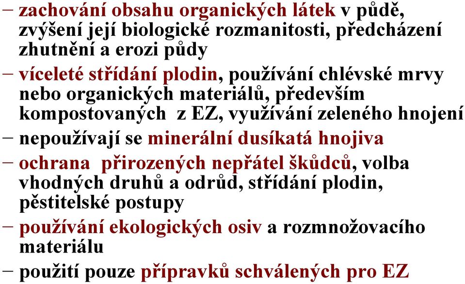 hnojení nepoužívají se minerální dusíkatá hnojiva ochrana přirozených nepřátel škůdců, volba vhodných druhů a odrůd,